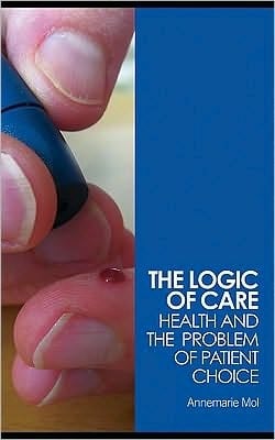 Logic of Care: Health and the Problem of Patient Choice