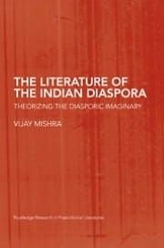 Literature of the Indian Diaspora: Theorizing the Diasporic Imaginary