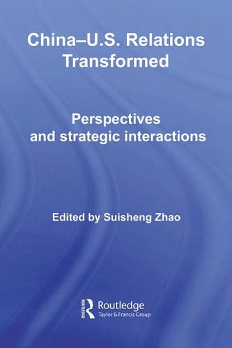 China-Us Relations Transformed: Perspectives and Strategic Interactions