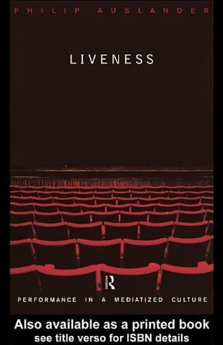 Liveness: Performance in a Mediatized Culture
