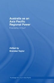 Australia As An Asia-pacific Regional Power: Friendships In Flux?