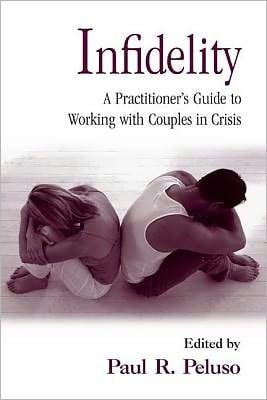 Infidelity: A Practitioner's Guide to Working with Couples in Crisis