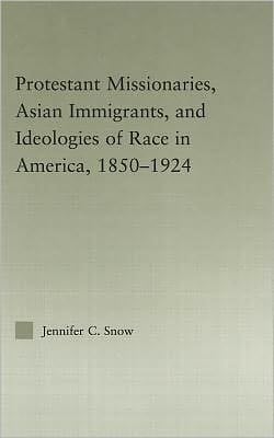 Protestant Missionaries, Asian Immigrants, and Ideologies of Race in America, 1850-1924