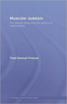 Muscular Judaism: The Jewish Body and the Politics of Regeneration