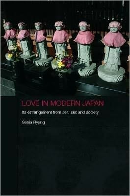 Love in Modern Japan: Its Estrangement from Self, Sex and Society