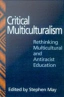 Critical Multiculturalism: Rethinking Multicultural and Antiracist Education