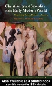 Christianity and Sexuality in the Early Modern World: Regulating Desire, Reforming Practice