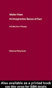 Walter Pater : an Imaginative Sense of Fact: A Collection of Essays
