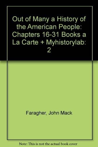 Out of Many a History of the American People: Chapters 16-31 Books a La Carte + Myhistorylab