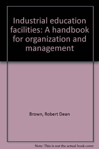 Industrial education facilities: A handbook for organization and management