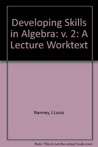 Developing skills in algebra: A lecture worktext