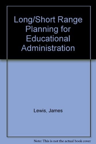 Long-range and short-range planning for educational administrators
