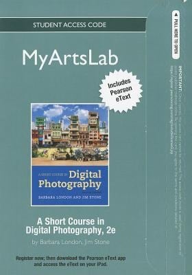 MyArtsLab with Pearson eText Standalone Access Card for A Short Course in Photography: Digital