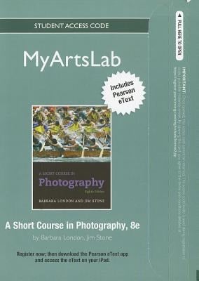 NEW MyArtsLab with Pearson eText Student Access Code Card for A Short Course in Photography (standalone) (8th Edition)