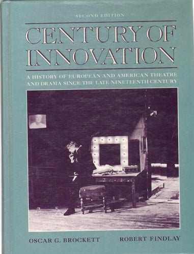 Century of Innovation: A History of European and American Theatre and Drama Since the Late Nineteenth Century (2nd Edition)