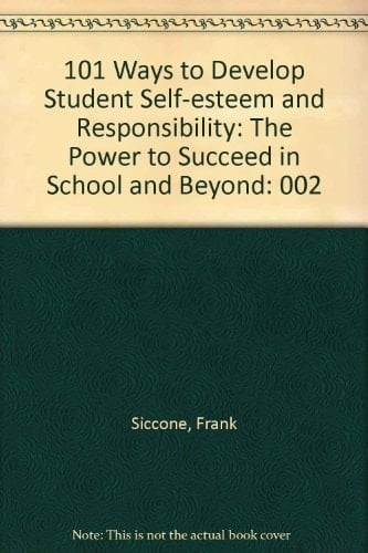 101 Ways to Develop Student Self-esteem and Responsibility: The Teacher As Coach