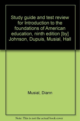 Study guide and test review for Introduction to the foundations of American education, ninth edition [by] Johnson, Dupuis, Musial, Hall