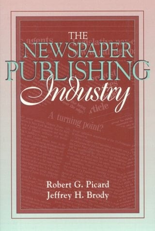 Newspaper Publishing Industry, The: (Part of the Allyn & Bacon Series in Mass Communication)