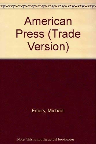 American Press, The: An Interpretive History of the Mass Media (Trade Version)
