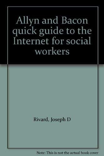 Allyn and Bacon quick guide to the Internet for social workers