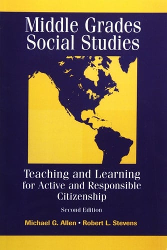Middle Grades Social Studies: Teaching and Learning for Active and Responsible Citizenship (2nd Edition)