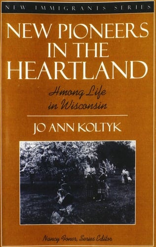 New Pioneers in the Heartland: Hmong Life in Wisconsin (Part of the New Immigrants Series)
