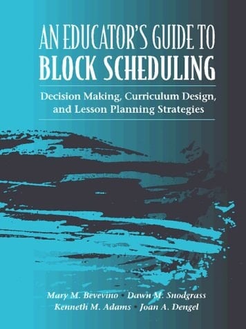 Educator's Guide to Block Scheduling, An: Decision Making, Curriculum Design, and Lesson Planning Strategies