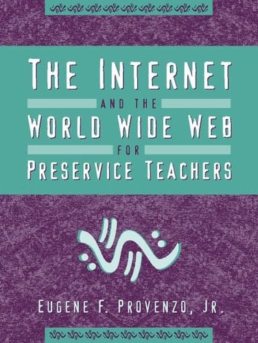 Internet and the World Wide Web for Preservice Teachers, The