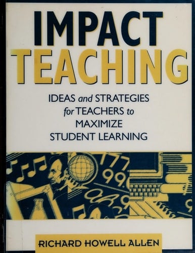 Impact Teaching: Ideas and Strategies for Teachers to Maximize Student Learning