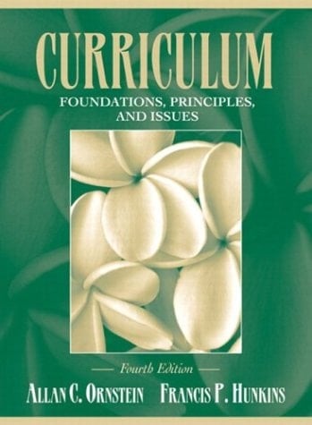 Curriculum: Foundations, Principles, and Issues (4th Edition)
