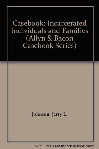 Casebook: Incarcerated Individuals And Families (Allyn & Bacon Casebook Series)