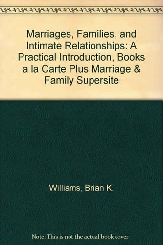 Marriages, Families, and Intimate Relationships: A Practical Introduction, Books a la Carte Plus Marriage &Family SuperSite