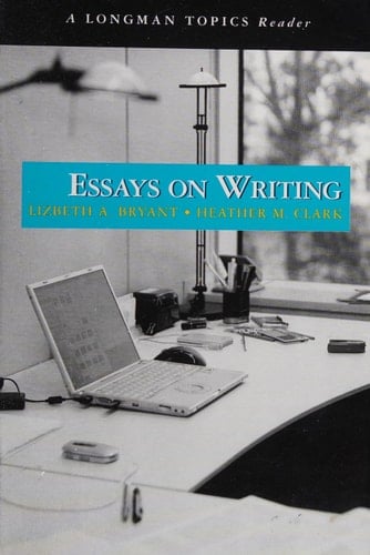 Essays on Writing, A Longman Topics Reader