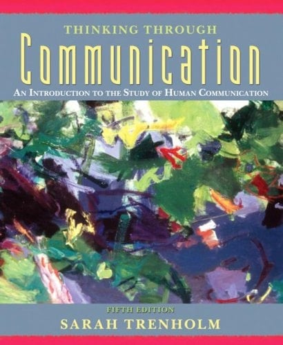 Thinking Through Communication: An Introduction to the Study of Human Communication (5th Edition)