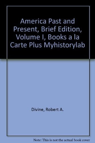 America Past and Present, Brief Edition, Volume I, Books a la Carte Plus Myhistorylab