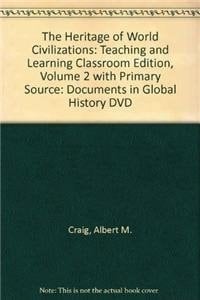 The Heritage of World Civilizations: Teaching and Learning Classroom Edition, Volume 2 with Primary Source: Documents in Global History DVD (4th Edition)
