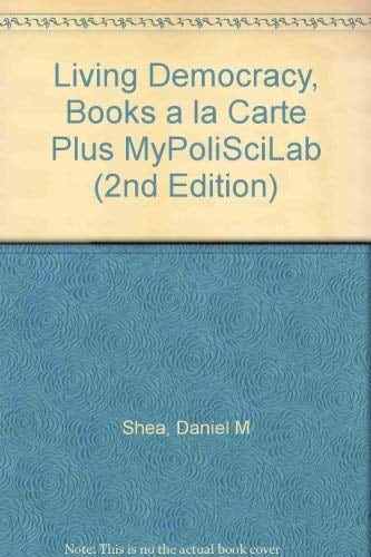 Living Democracy, Books a la Carte Plus MyPoliSciLab (2nd Edition)