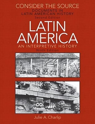 Consider the Source: Documents in Latin American History for Latin America: An Interpretive History