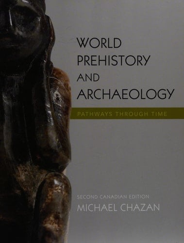 World Prehistory and Archaeology: Pathways Through Time, Second Canadian Edition