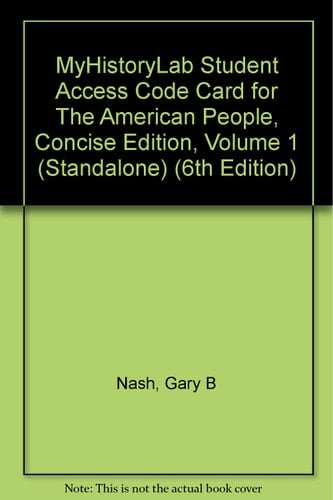 MyHistoryLab Student Access Code Card for The American People, Concise Edition, Volume 1 (Standalone) (6th Edition)