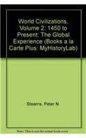 World Civilizations, Volume 2: 1450 to Present: The Global Experience