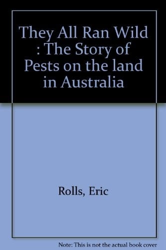 They All Ran Wild : The Story of Pests on the land in Australia