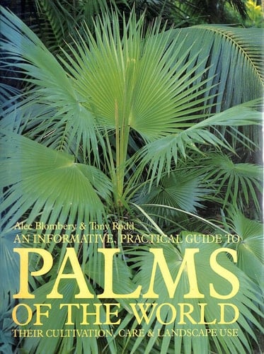An Informative, Practical Guide to Palms of the World: Their Cultivation,and Landscape Use
