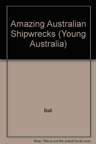 Amazing Australian Shipwrecks (Young Australia)