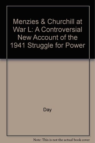 Menzies & Churchill at War L: A Controversial New Account of the 1941 Struggle for Power