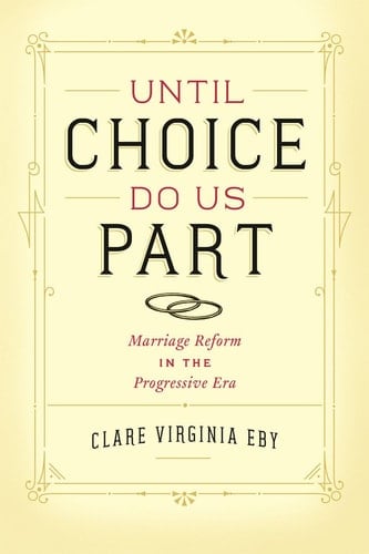 Until Choice Do Us Part Marriage Reform in the Progressive Era