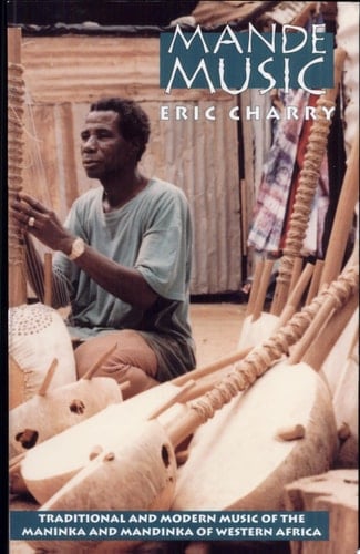 Mande Music Traditional and Modern Music of the Maninka and Mandinka of Western Africa