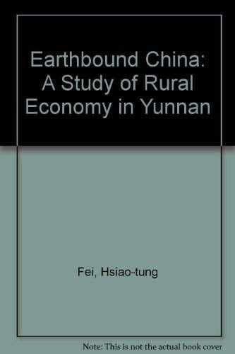 Earthbound China: A Study of Rural Economy in Yunnan