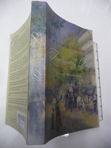 Transforming Paris The Life and Labors of Baron Haussmann