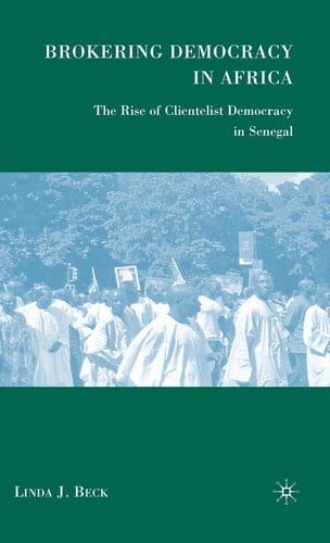 Brokering Democracy in Africa: The Rise of Clientelist Democracy in Senegal